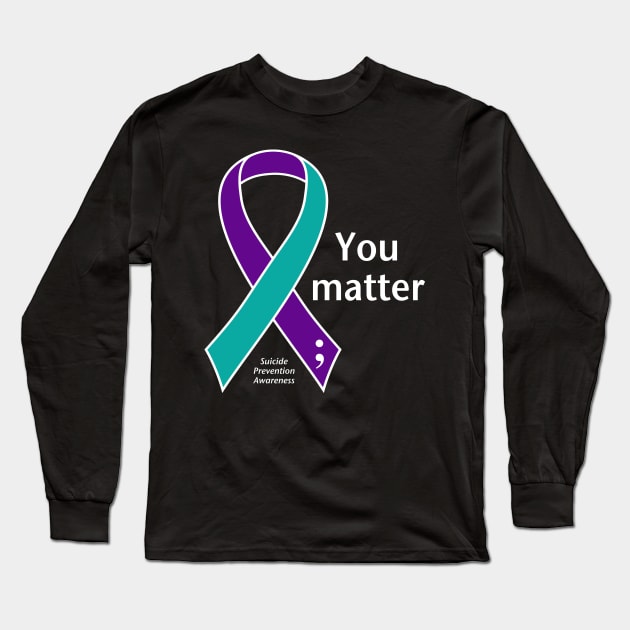 Suicide prevention: Your matter ribbon, white type Long Sleeve T-Shirt by Just Winging It Designs